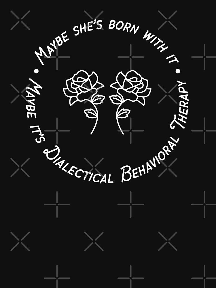 Maybe She's Born With It, Maybe It's Dialectical Behavioral Therapy by HiNoonStudio