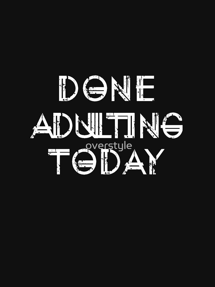 Done Adulting Today by overstyle