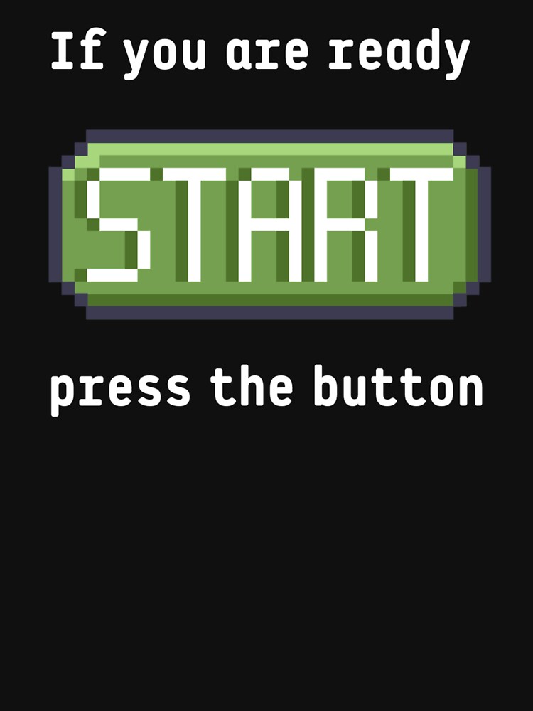 Press the start button  - Retro gaming experience - Text based design - White text by Nemesiscrowd