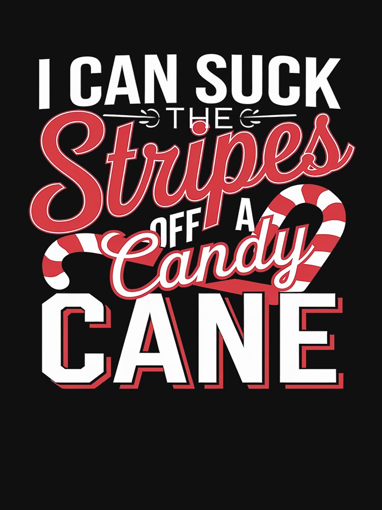 I Can Suck the Stripes off a Candy Cane Naughty Xmas by joyouartArt