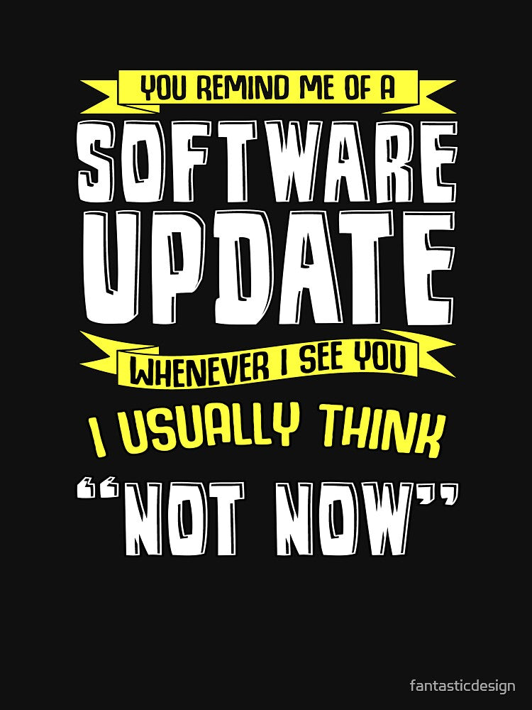Funny Sarcastic Saying You Remind Me Of A Software Update by fantasticdesign