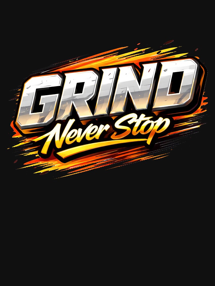 Grind Never Stop Metallic Hustle. by Mr Lee