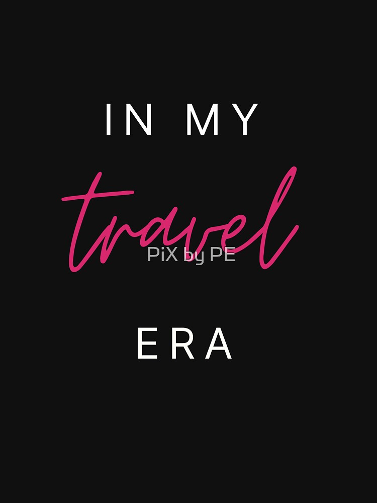 In My Travel Era – Travel Quote for Travel Lovers - pink by PiX by PE