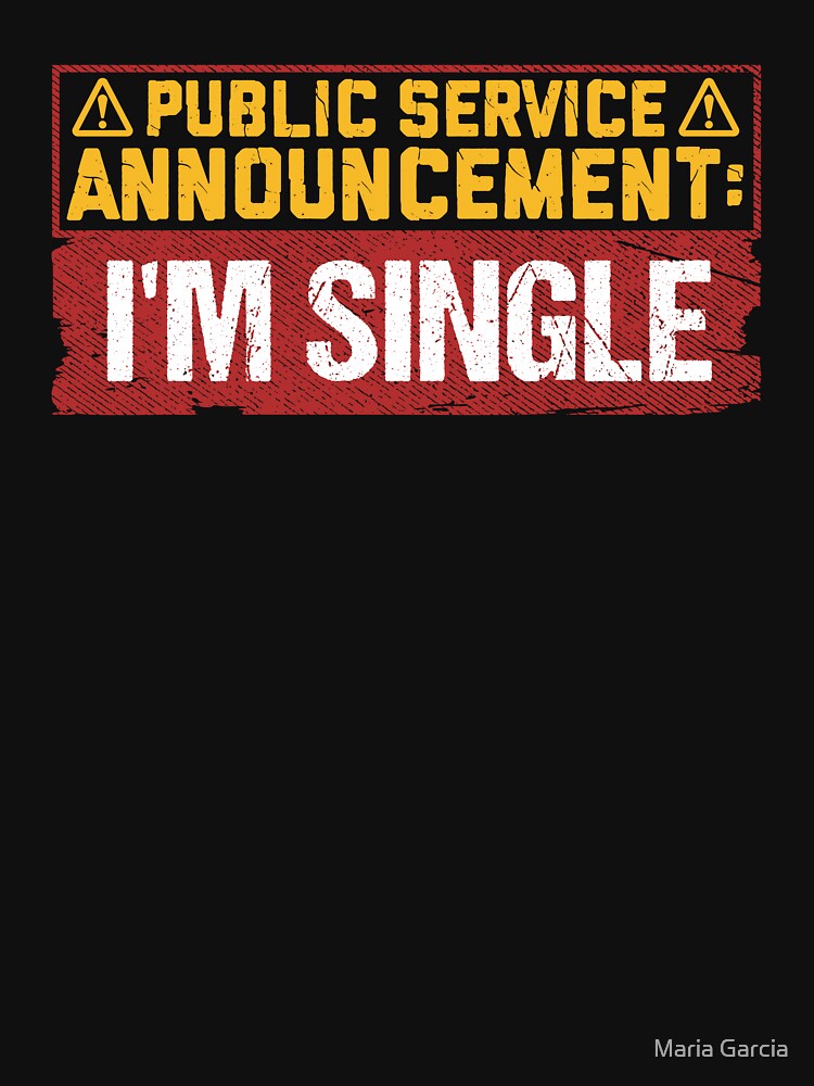 Public Service Announcement Funny Single Life by Maria Garcia