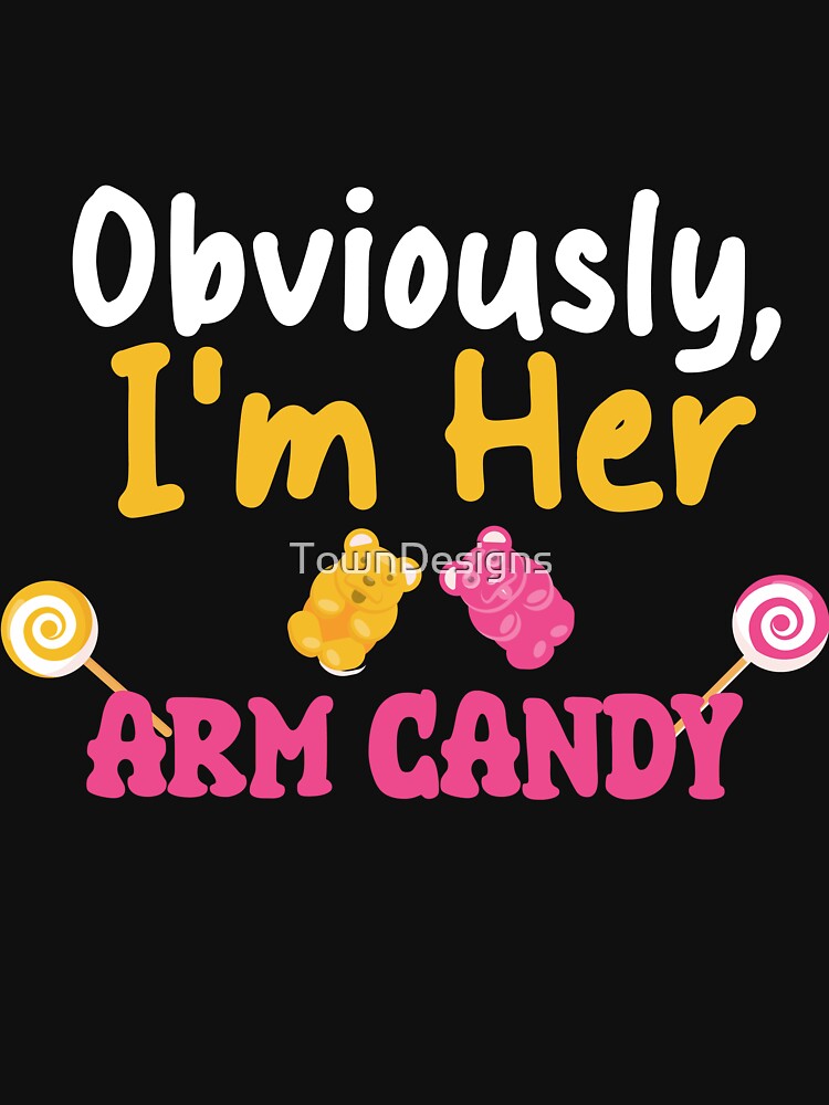 sarcastic saying, obviously, i'm her arm candy funny quote by TownDesigns