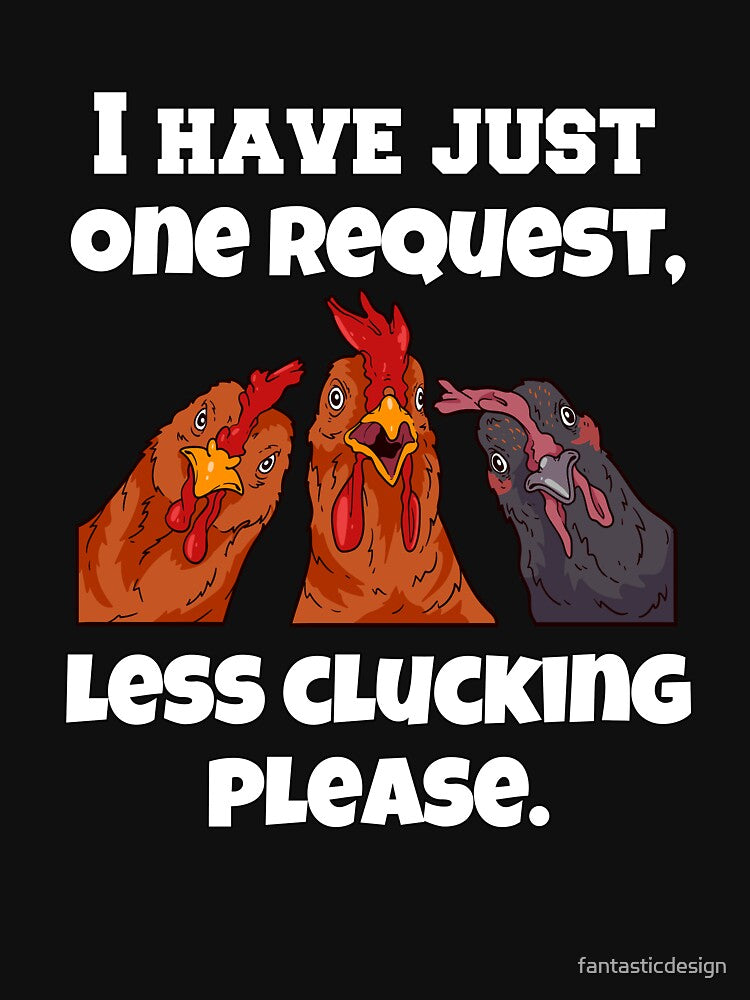 Funny Chicken Farmer Humor I Have Just One Request, Less Clucking Please by fantasticdesign