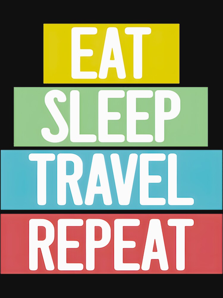 Eat Sleep Travel Repeat - Wanderlust Lifestyle | PERFECT GIFT FOR YOU AND FRIENDS by TobinGannett