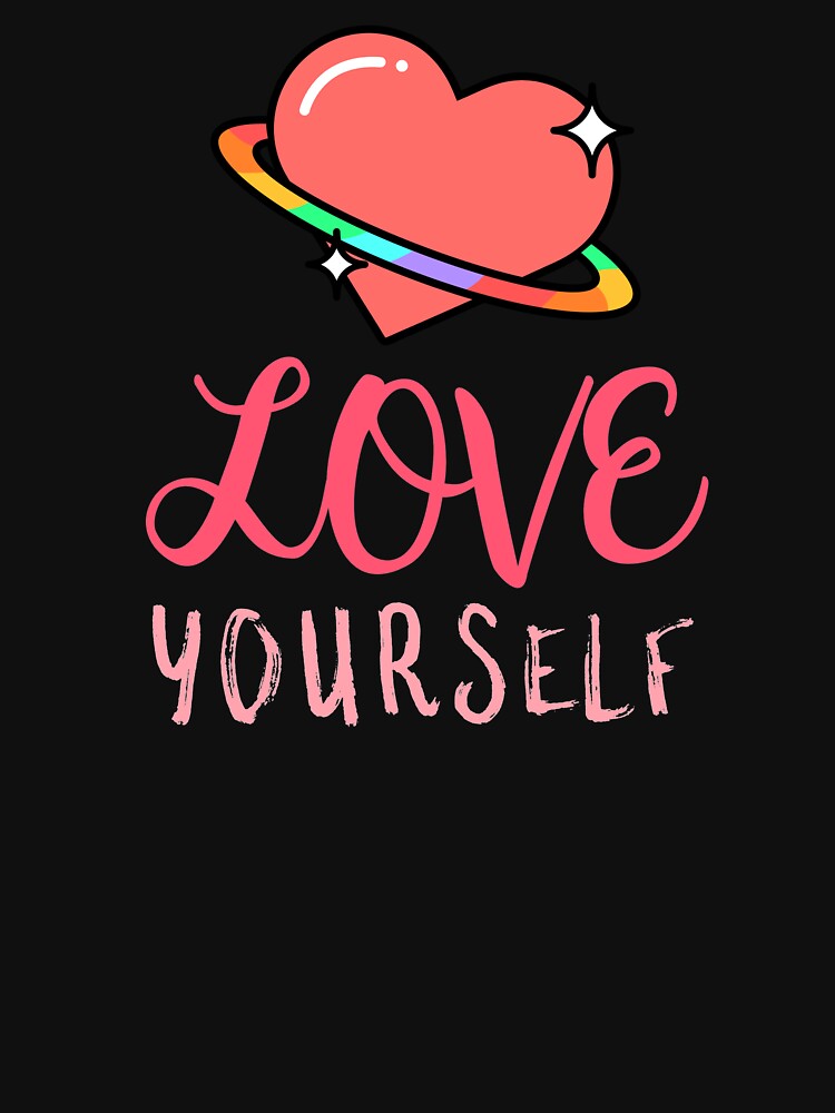 Love Yourself - Cute Heart Self Care Reminder by jacks-tees