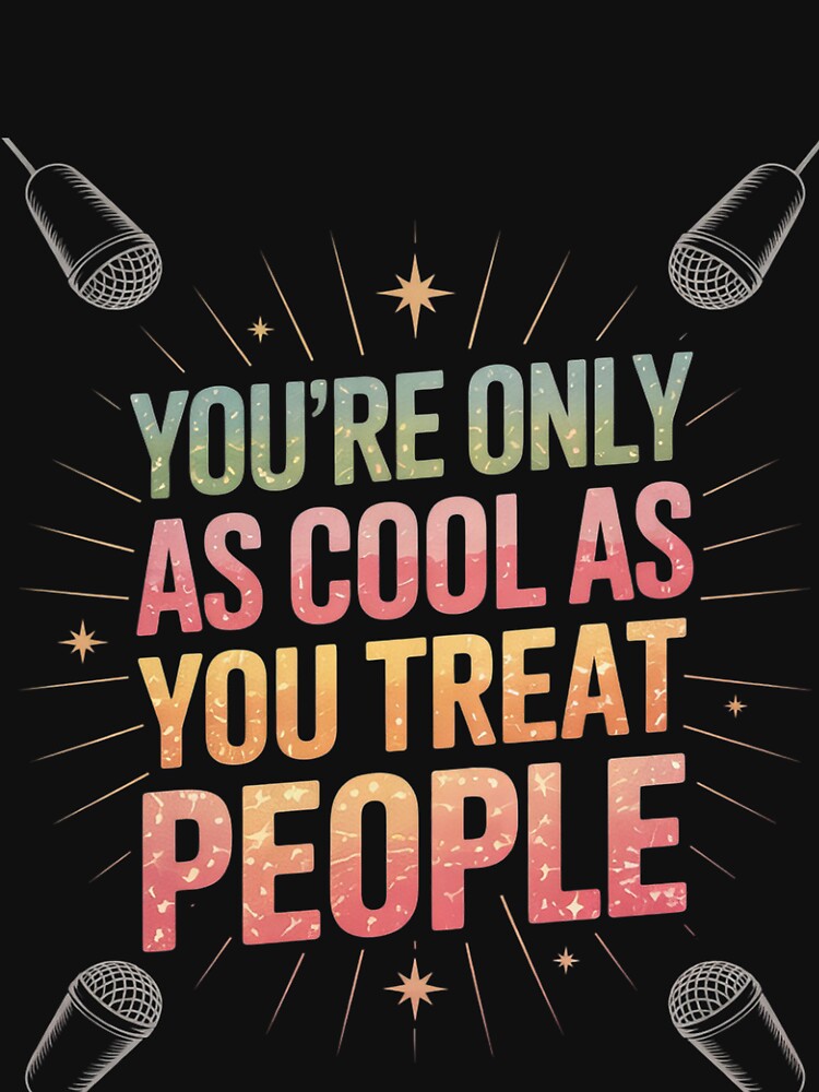 You're Only As Cool As You Treat People Groovy Positive by FadeOfThrone