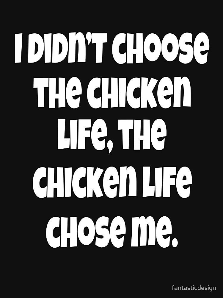 Funny Chicken Farmer Humor I Didn't Choose The Chicken Life by fantasticdesign