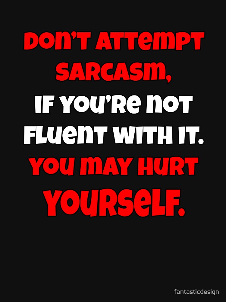 Funny Sarcastic Saying Don’t Attempt Sarcasm by fantasticdesign