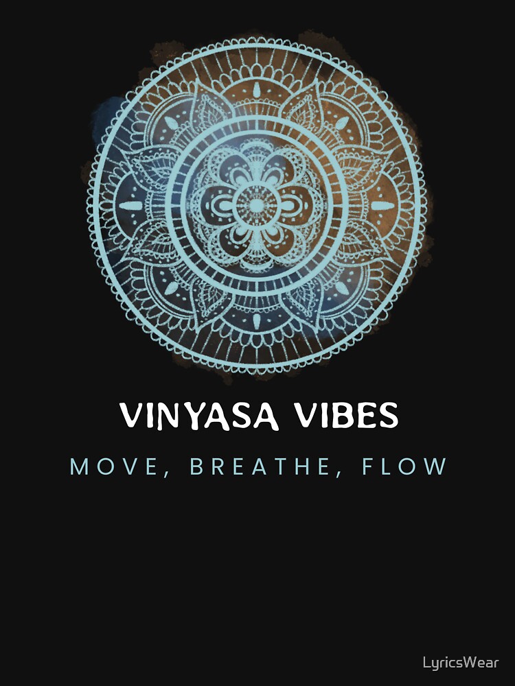 Vinyasa vibes. Move, Breathe, Flow. by LyricsWear