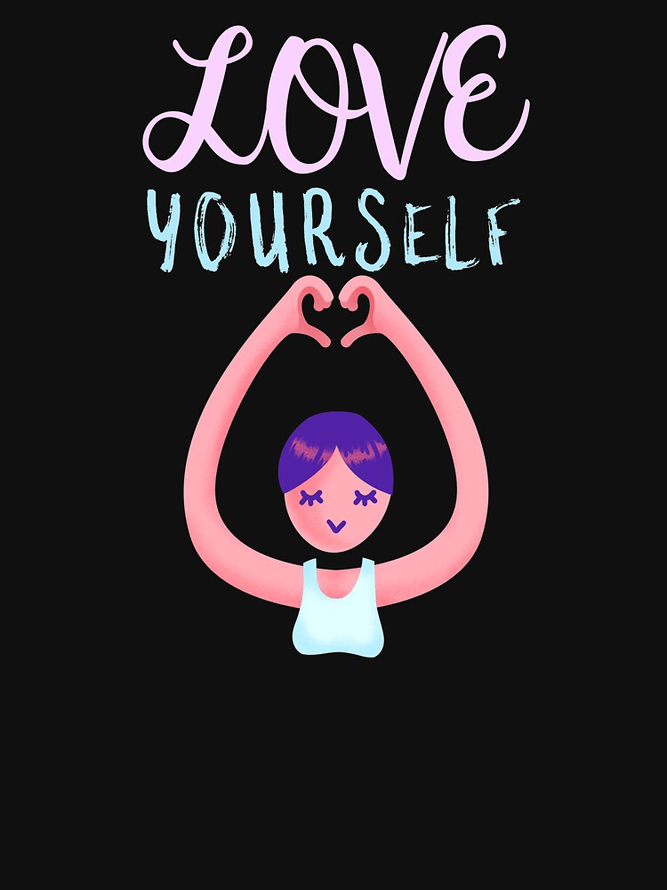 Love Yourself - Cute Heart Hands Self Care Reminder by jacks-tees