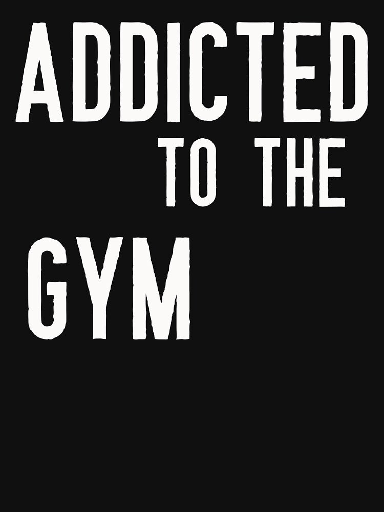 Addicted to the Gym by GymMotivation