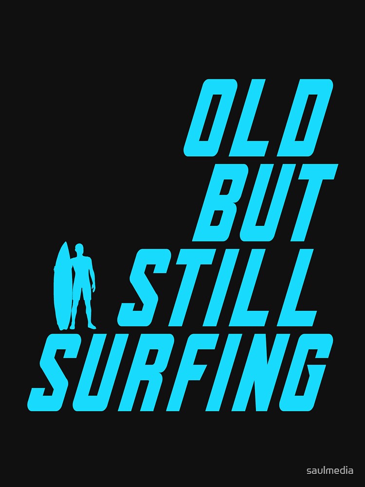 Old But Still Surfing by saulmedia