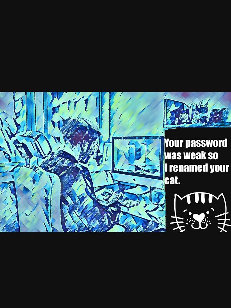 Your Password was Weak so I Renamed Your Cat. by CristalleLisa