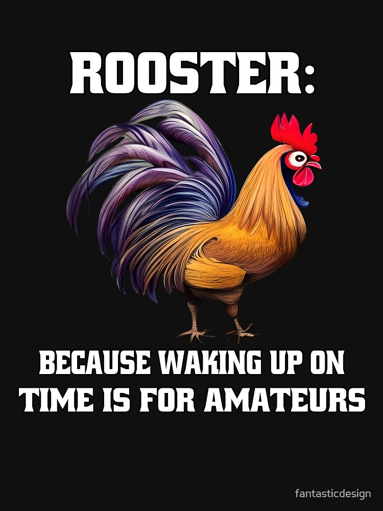 Funny Chicken Farmer Humor Rooster: Because Waking Up On Time Is For Amateurs by fantasticdesign