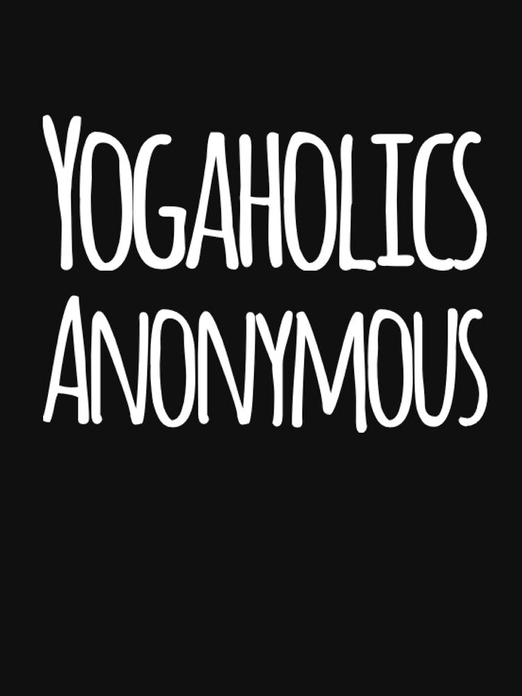 Yogaholics Anonymous by RiseandShineTee