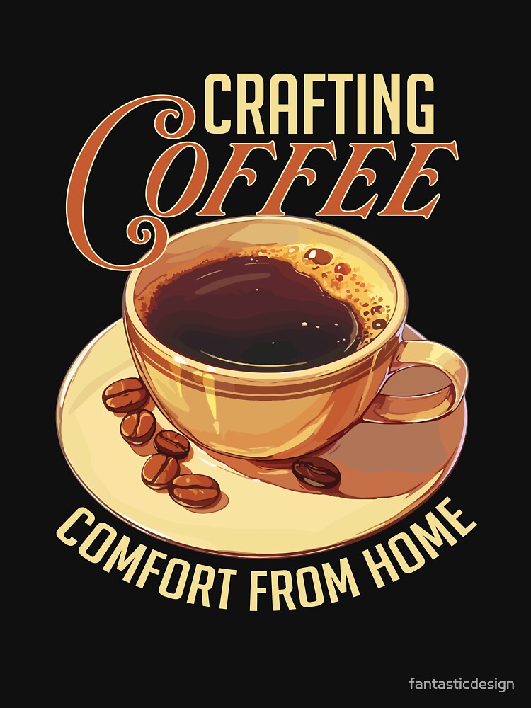 Funny Drink Coffee Drinker Lover Crafting Coffee From Home by fantasticdesign
