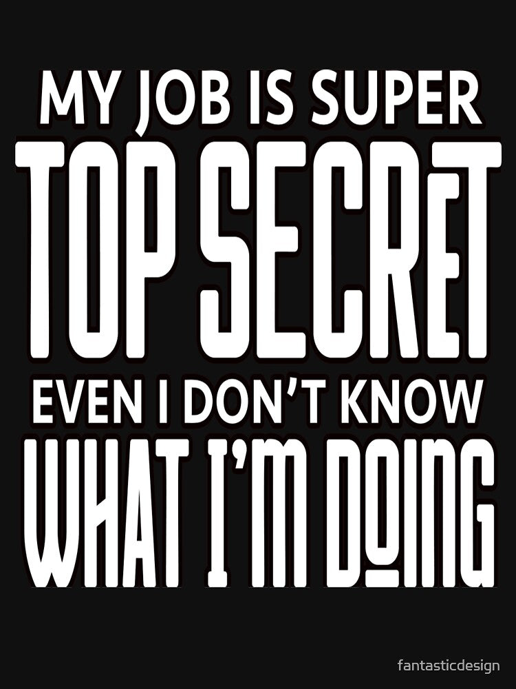 Sarcastic Funny Humor My Job Is Super Top Secret by fantasticdesign