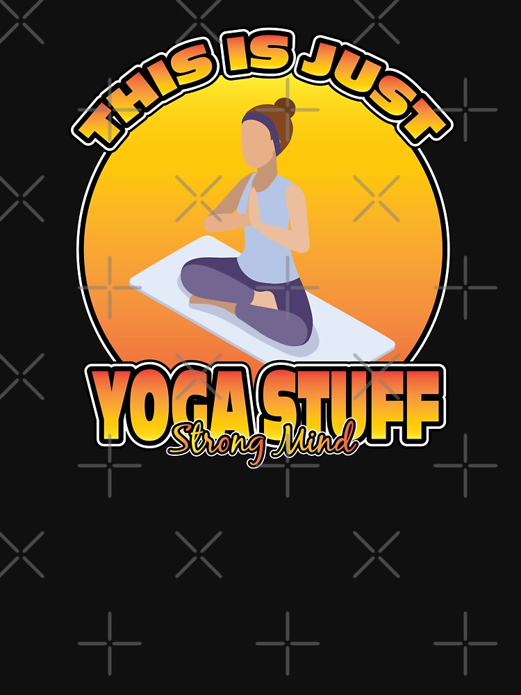 THIS IS JUST YOGA STUFF STRONG MIND by knight studio 77