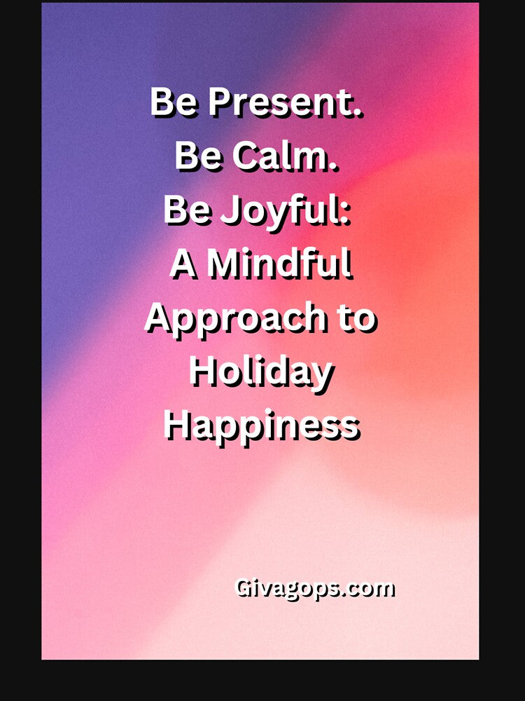 "Be present. Be calm. Be joyful." by CUTESTUFFnow