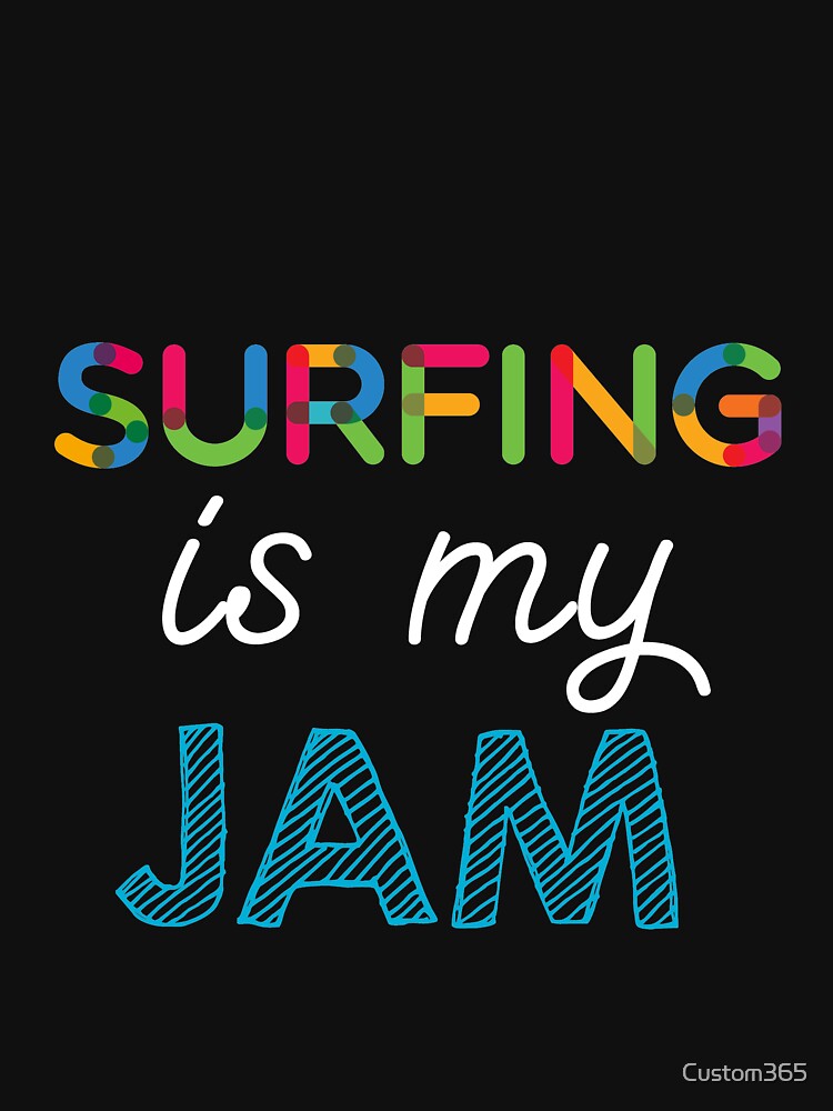 Surfing is my Jam. Funny Surfing Design by Custom365
