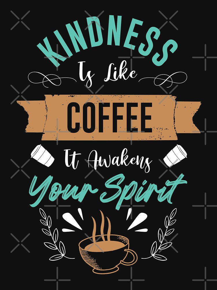 Kindness Is Like Coffee It Awakens Your Spirit Cool Design - Trendy Coffee Quote For Coffee Lovers and Coffee Addicts by Prince - Bestseller ★★★★★