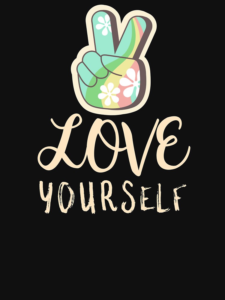 Love Yourself - Cute Peace Self Care Reminder by jacks-tees