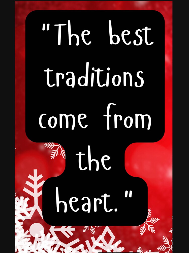 "The best traditions come from the heart." by CUTESTUFFnow