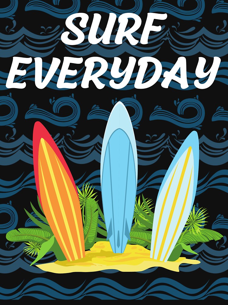 SURF EVERYDAY by MJ96-PRO