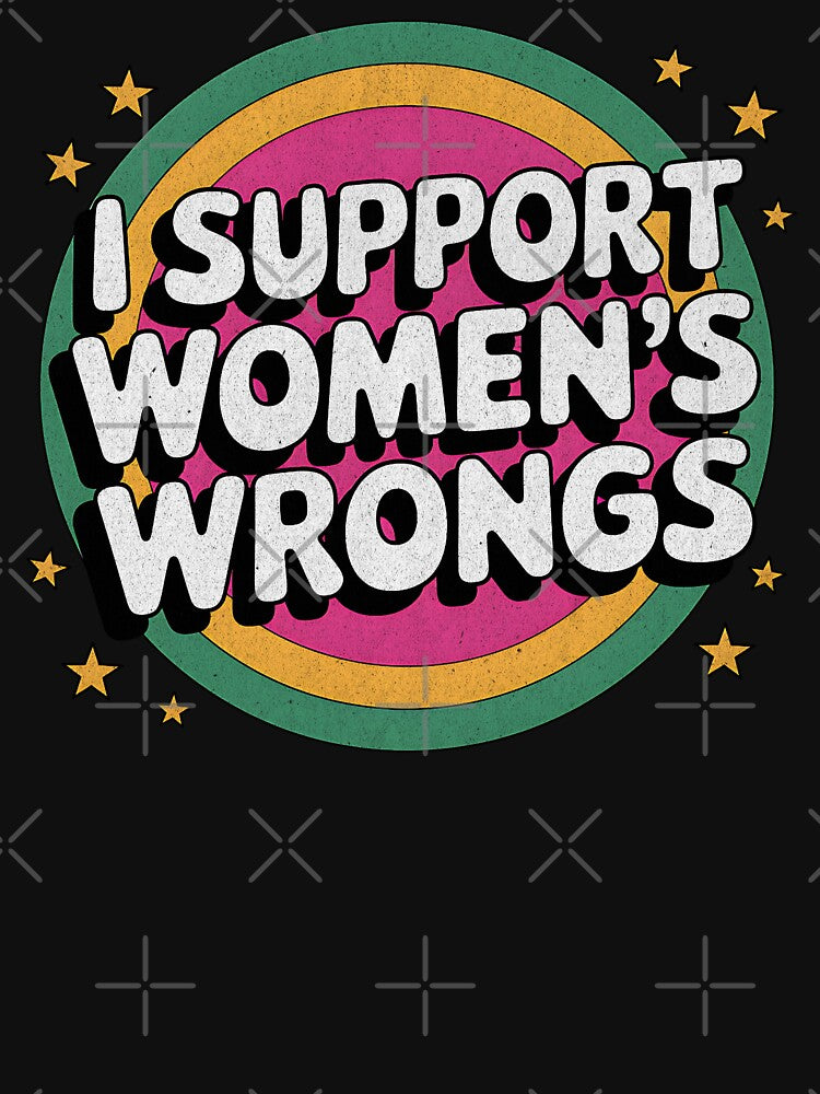 I Support Women's Wrongs – Retro Statement Graphic by AwesomeBeyondLimits