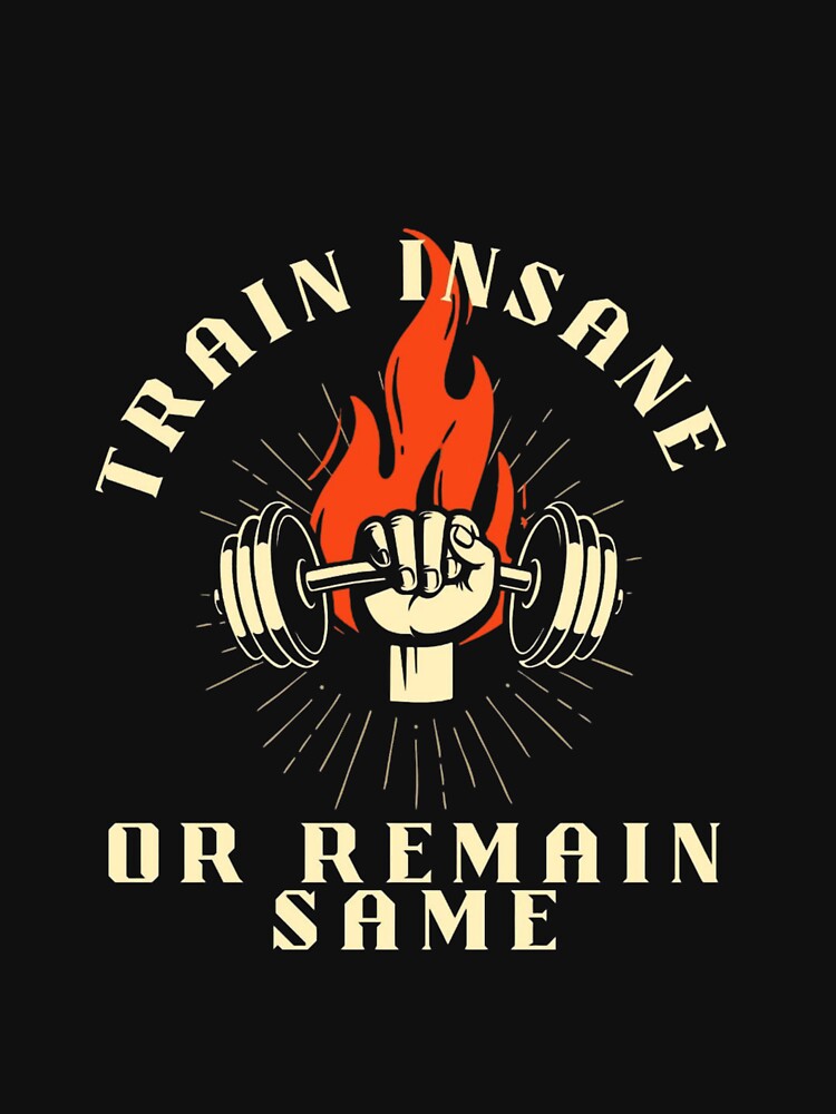 Train Insane or Remain Same by LevelUpMerchs