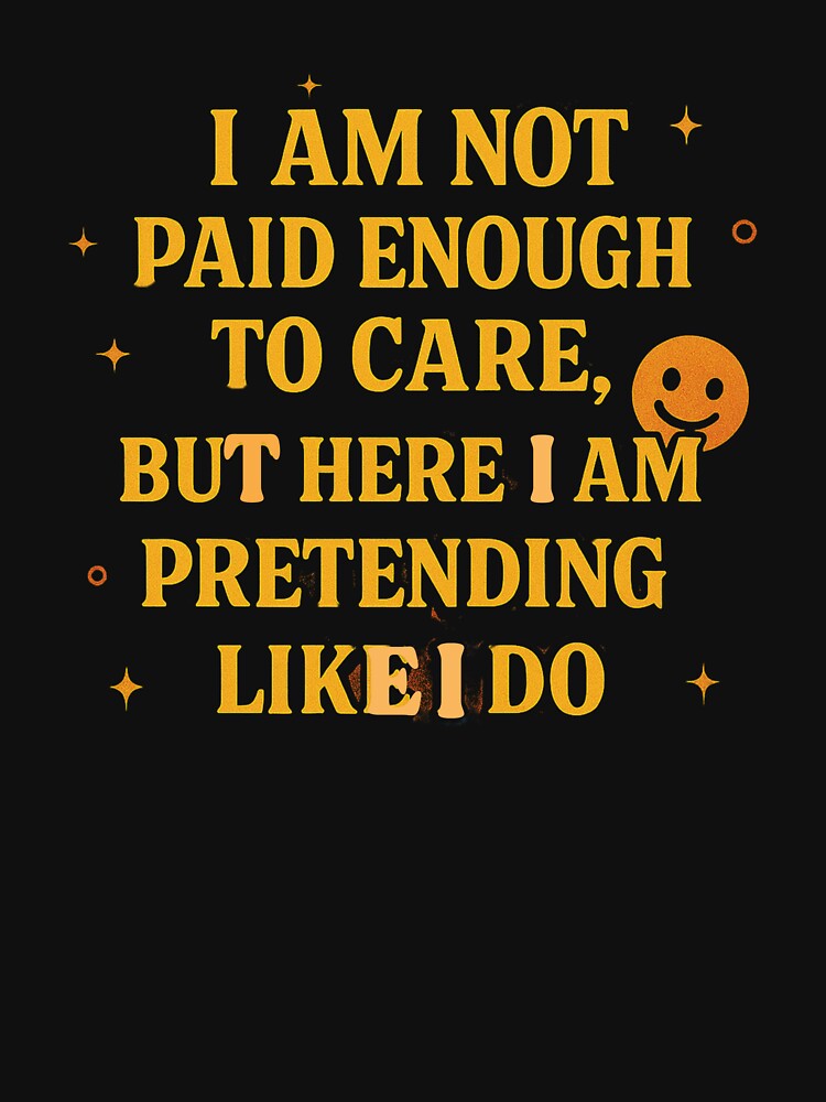 I am not paid enough to care by whatthefoxsays