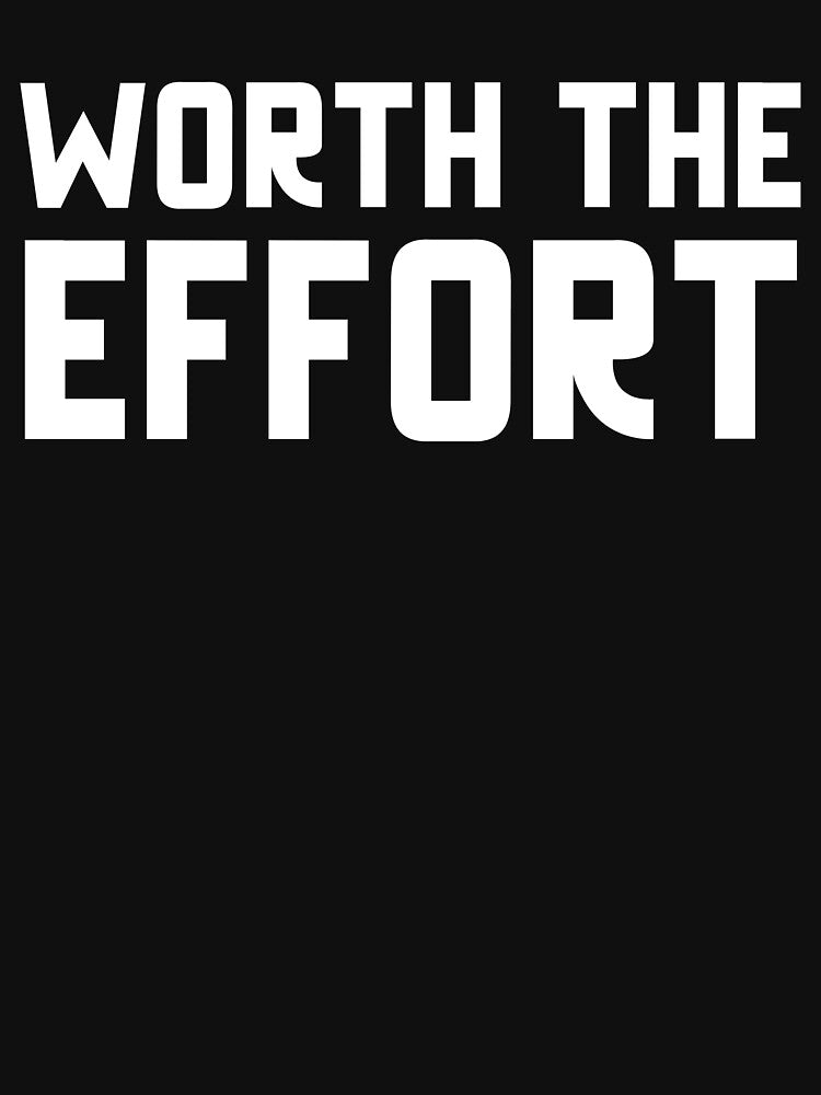Worth The Effort by GymMotivation