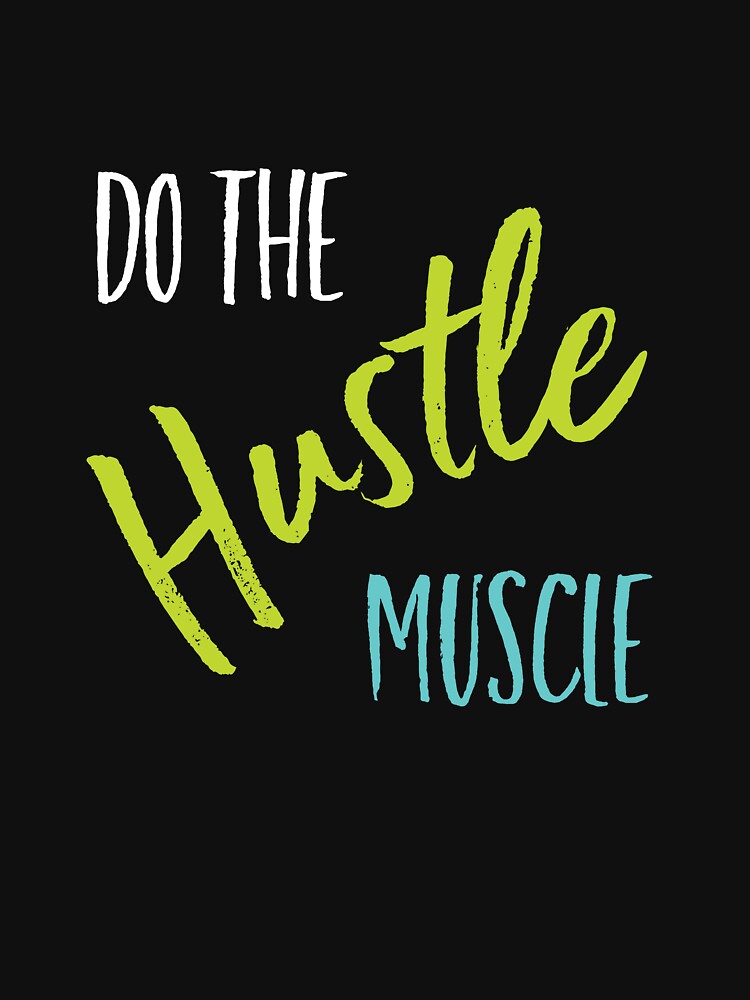 Fitness Saying Do the Hustle Muscle by whyitsme