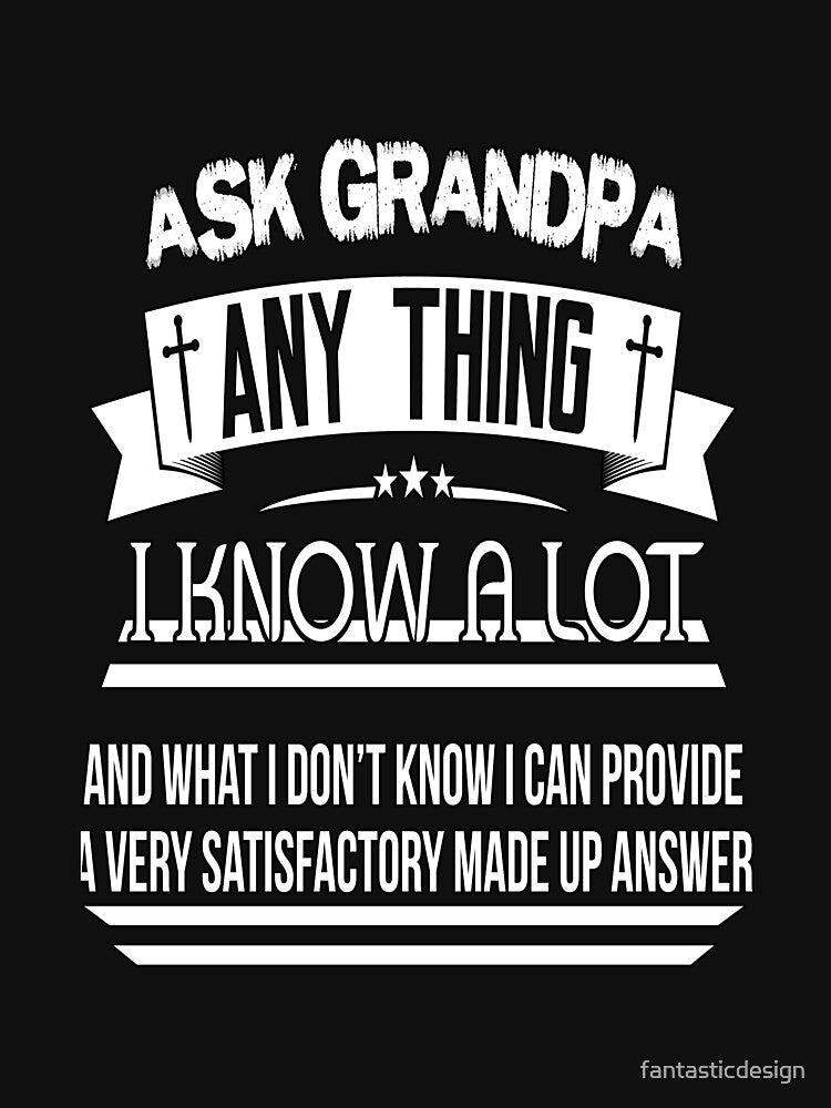 Funny Sarcastic Humor Ask Grandpa Anything I Know A Lot by fantasticdesign