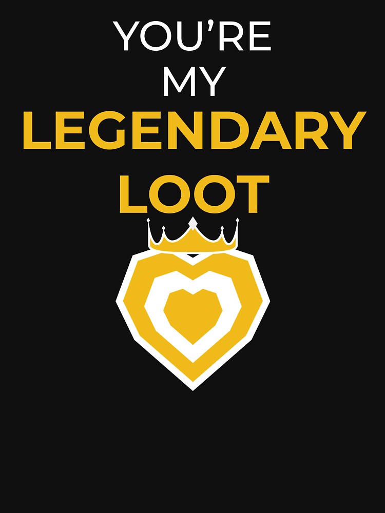 You're my LEGENDARY LOOT by FreshCorner