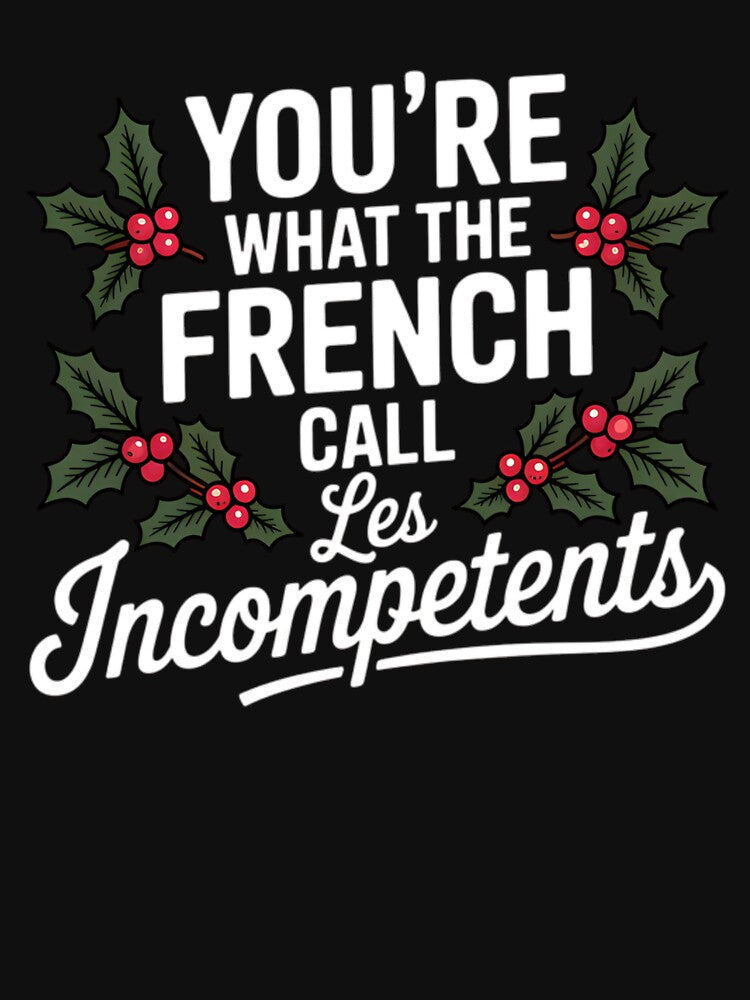 You’re what the French call Les Incompetents by Tiar-Kin