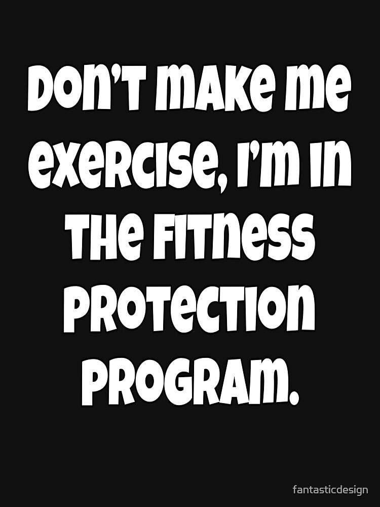 Funny Sarcastic Humor Don’t Make Me Exercise by fantasticdesign