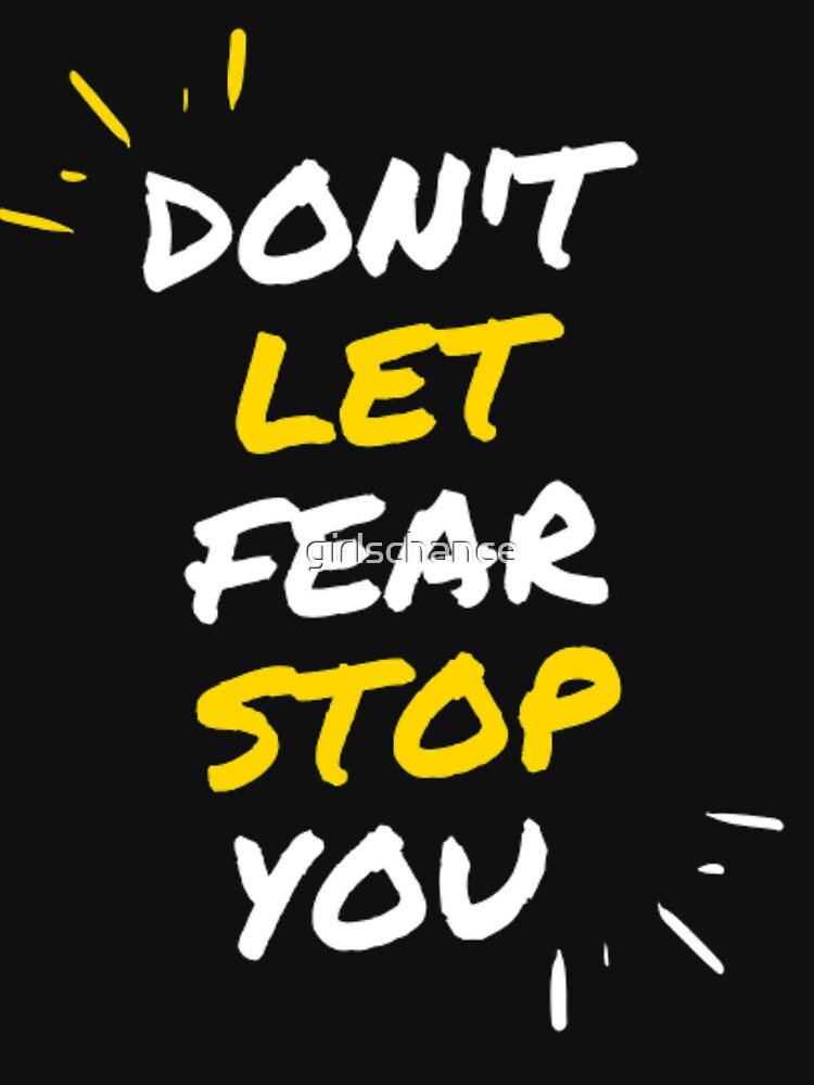 Don't let fear stop you by girlschance