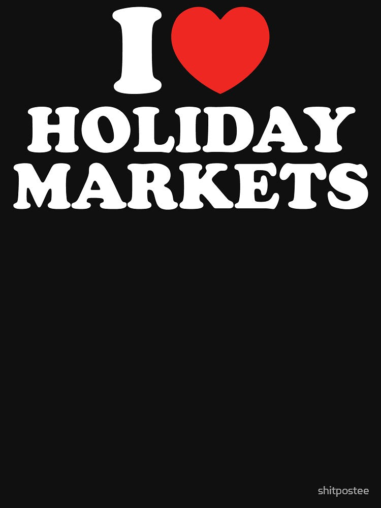 I Love Holiday Markets by shitpostee