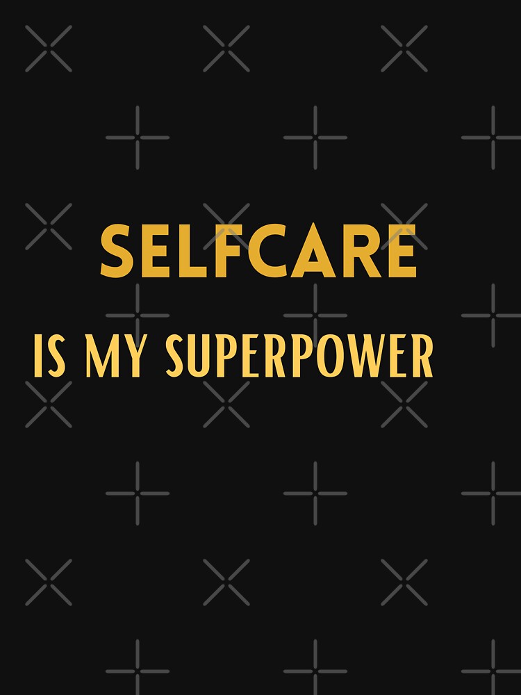 Selfcare is my superpower by Cactus202