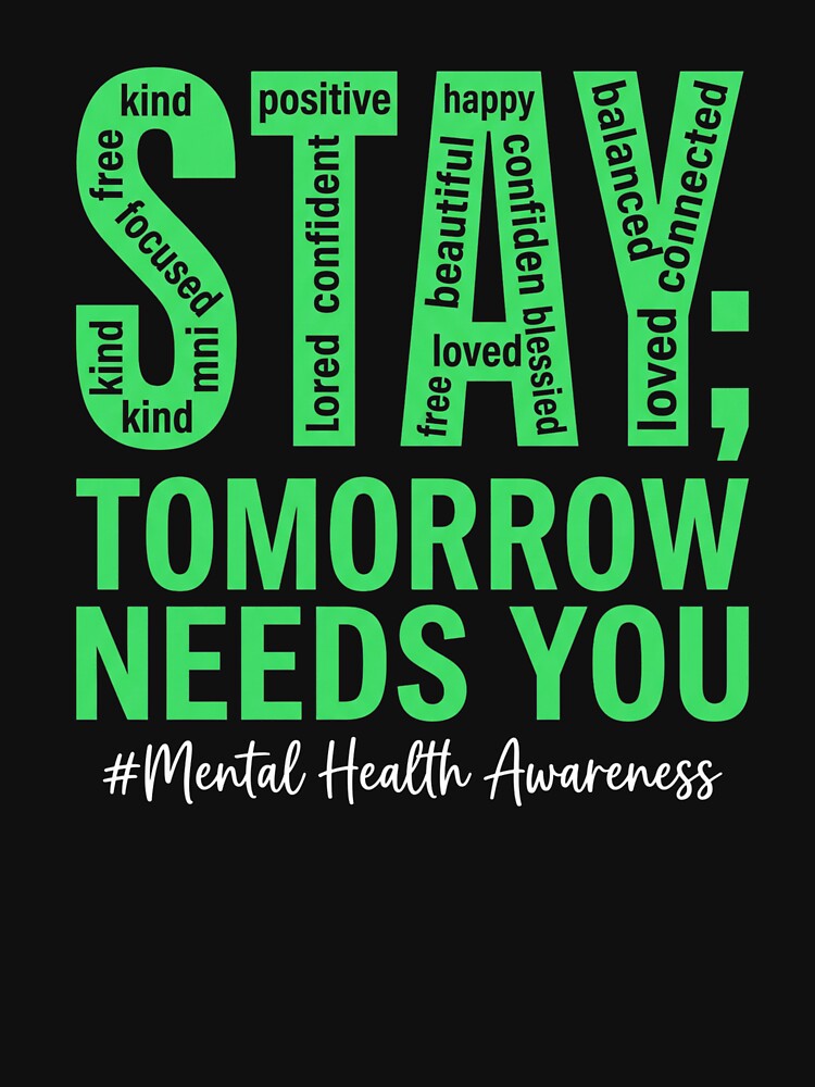 Stay; Tomorrow Needs You Mental Health Awareness Positive Affirmation Well Being by SofenArt