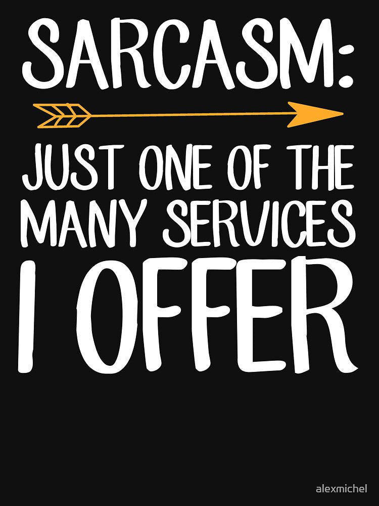 Sarcasm Just One of the many services I offer - Funny Sarcastic by Captain Mood