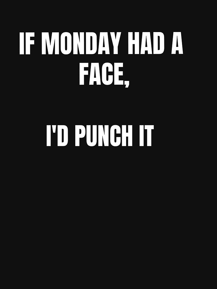 If Mondays were a Person, we'd fight by MIVM26