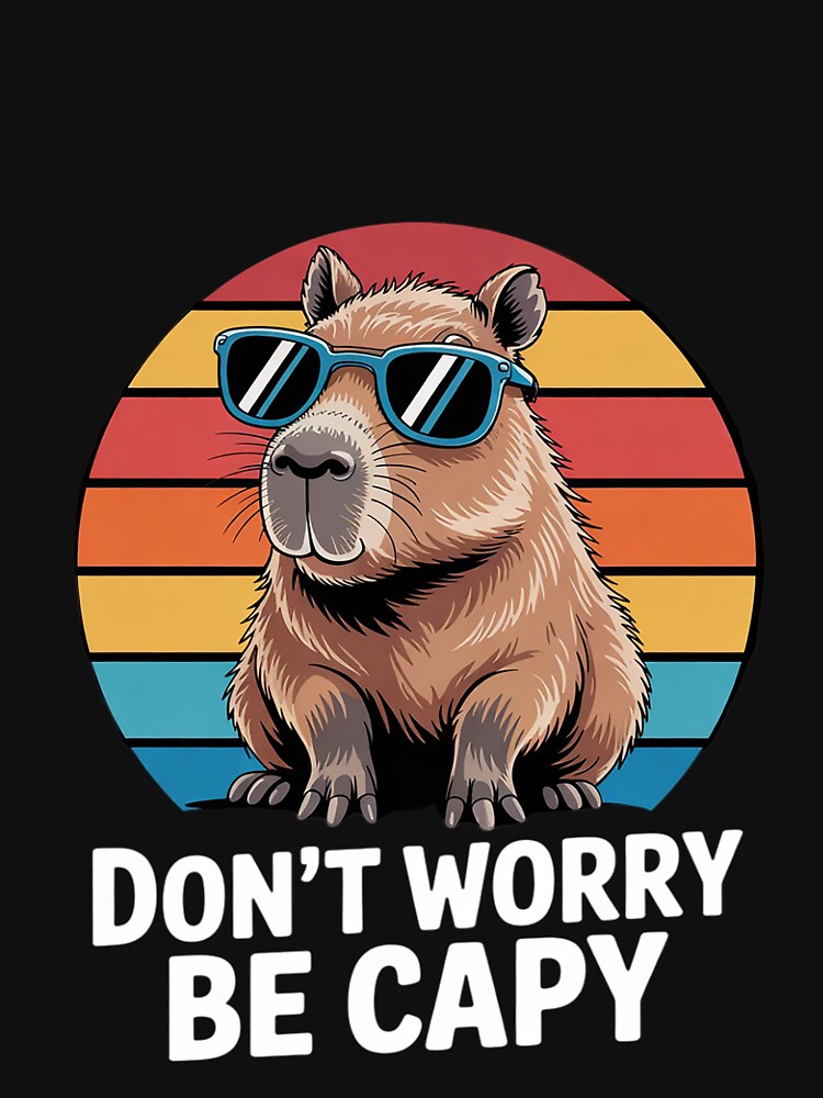 Don't Worry Be Cappy Capybara Lovers Motivational Positive by FadeOfThrone