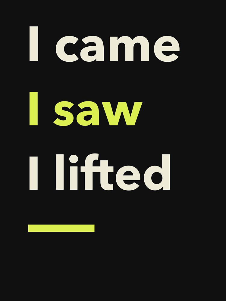 I Came, I Saw, I Lifted by PucksPlace