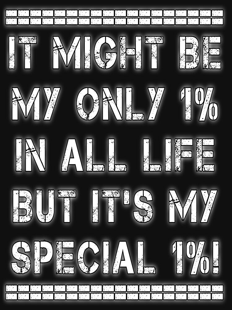 Motivational Quote on the Value of Little Things. IT MIGHT BE MY ONLY 1% IN ALL LIFE BUT IT'S MY SPECIAL 1%! by Giulivo Store Graphic