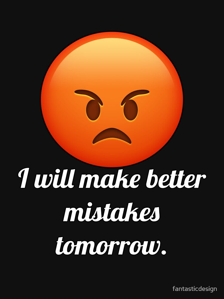 Funny Sarcastic Humor I Will Make Better Mistakes Tomorrow by fantasticdesign